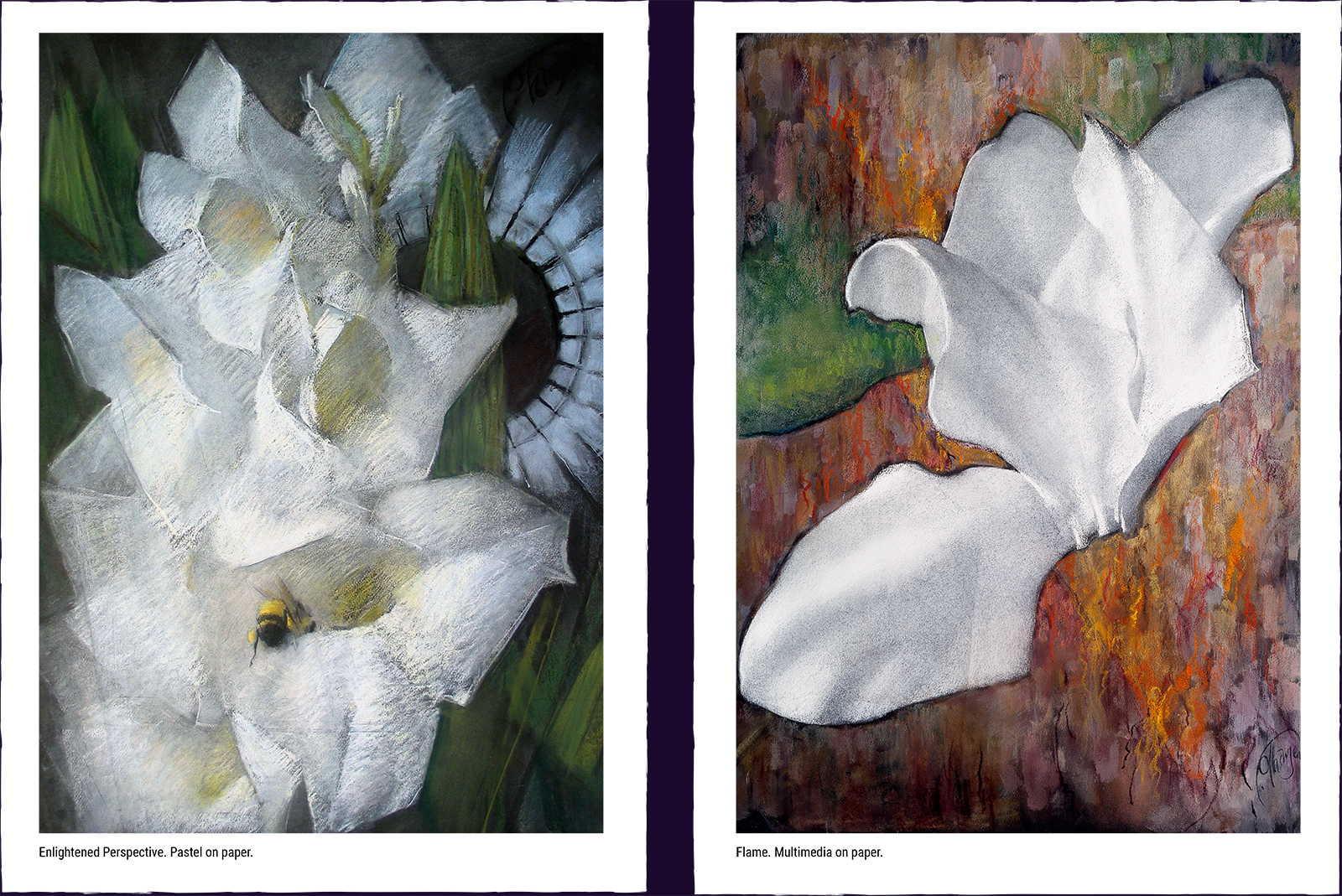 Two flower paintings. (1) Enlightened Perspective. Pastel on paper. (2) Flame. Multi media on paper.